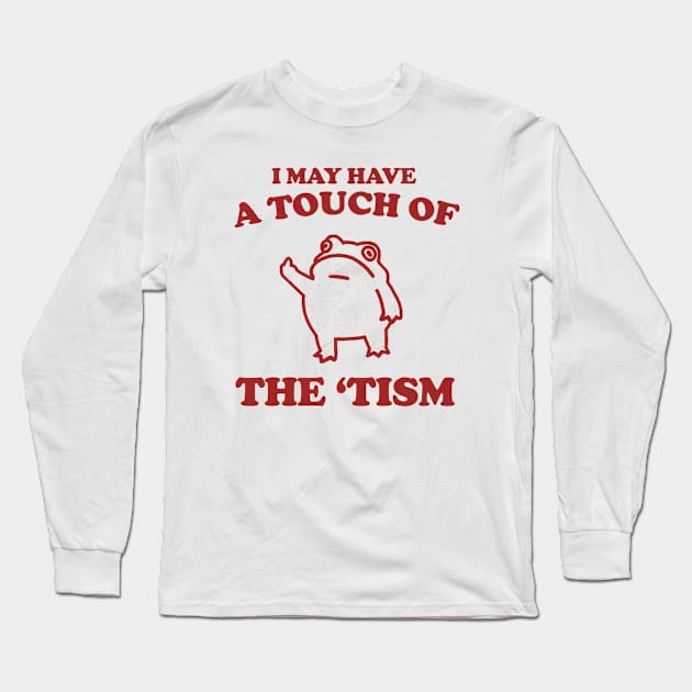 Touch Of The Tism, Frog Meme, Weird T Shirt, Funny T Shirt, Meme T Shirt, Trash Panda Long Sleeve T-Shirt by Y2KERA